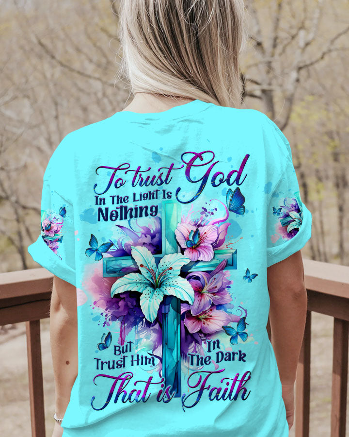 Trust Him In The Dark That Is Faith Women's All Over Print Shirt - Tltw0609234