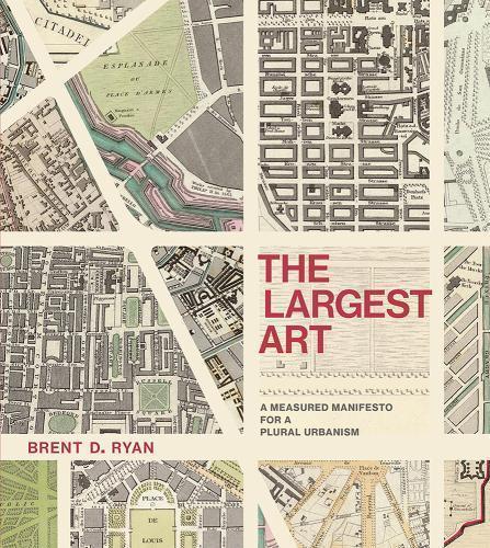 The Largest Art A Measured Manifesto For A Plural Urbanism