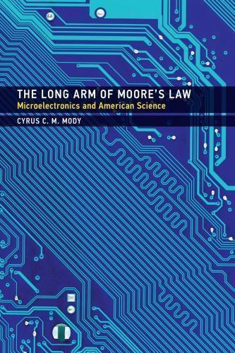 The Long Arm Of Moores Law Microelectronics And American Science