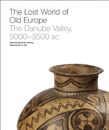 The Lost World of Old Europe: The Danube Valley, 5000-3500 BC