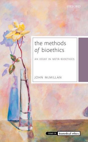 The Methods Of Bioethics An Essay In Meta Bioethics