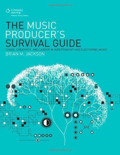 The Music Producers Survival Guide Chaos Creativity And Career In Independent And Electronic Music