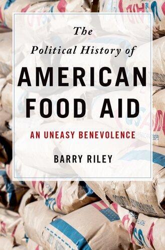 The Political History Of American Food Aid An Uneasy Benevolence