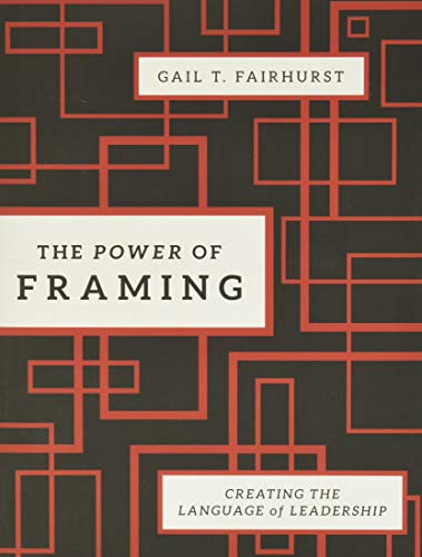 The Power of Framing: Creating the Language of Leadership (J-B US non-Franchise Leadership, Volume 290) - 2nd Edition