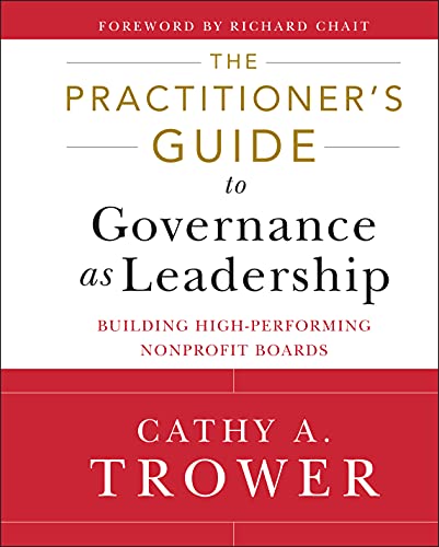 The Practitioner's Guide to Governance as Leadership: Building High-Performing Nonprofit Boards - 1st Edition