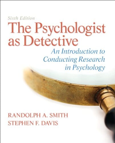 The Psychologist as Detective: An Introduction to Conducting Research in Psychology - 6th Edition