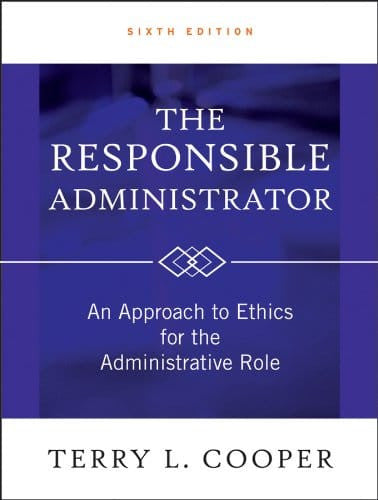 The Responsible Administrator: An Approach to Ethics for the Administrative Role