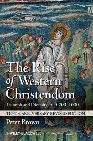 The Rise Of Western Christendom Triumph And Diversity A D 200 1000