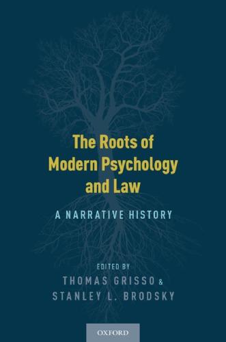 The Roots Of Modern Psychology And Law A Narrative History