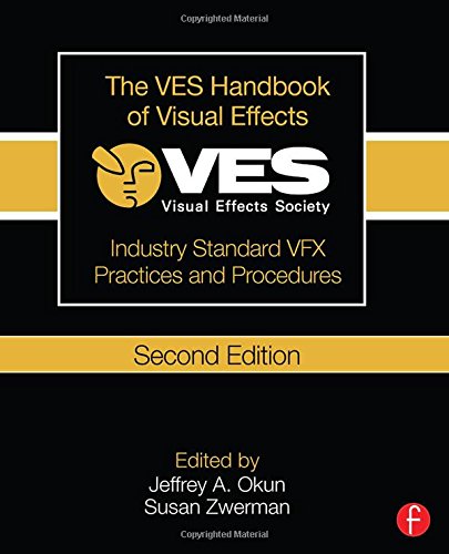 The Ves Handbook of Visual Effects: Industry Standard Vfx Practices and Procedures - 2nd Edition