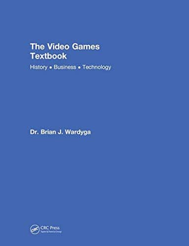 The video games textbook: history, business, technology - 1st Edition