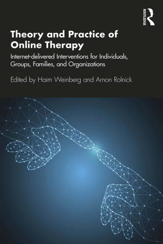 Theory And Practice Of Online Therapy Internet Delivered Interventions For Individuals Groups Families And Organizations