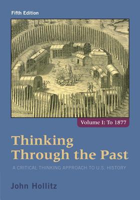 Thinking Through The Past A Critical Thinking Approach To U S History Volume 1 5Th Edition