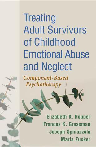 Treating Adult Survivors Of Childhood Emotional Abuse And Neglect Component Based Psychotherapy