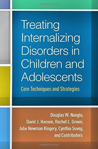 Treating Internalizing Disorders In Children And Adolescents Core Techniques And Strategies