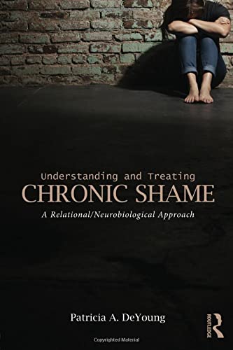 Understanding and Treating Chronic Shame: A Relational/Neurobiological Approach - 1st Edition