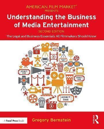 Understanding The Business Of Media Entertainment The Legal And Business Essentials All Filmmakers Should Know 2Nd Edition