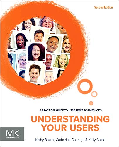 Understanding Your Users, Second Edition: A Practical Guide to User Research Methods - 2nd Edition