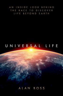 Universal Life An Inside Look Behind The Race To Discover Life Beyond Earth