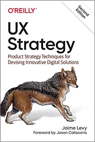 Ux Strategy Product Strategy Techniques For Devising Innovative Digital Solutions 2Nd Edition