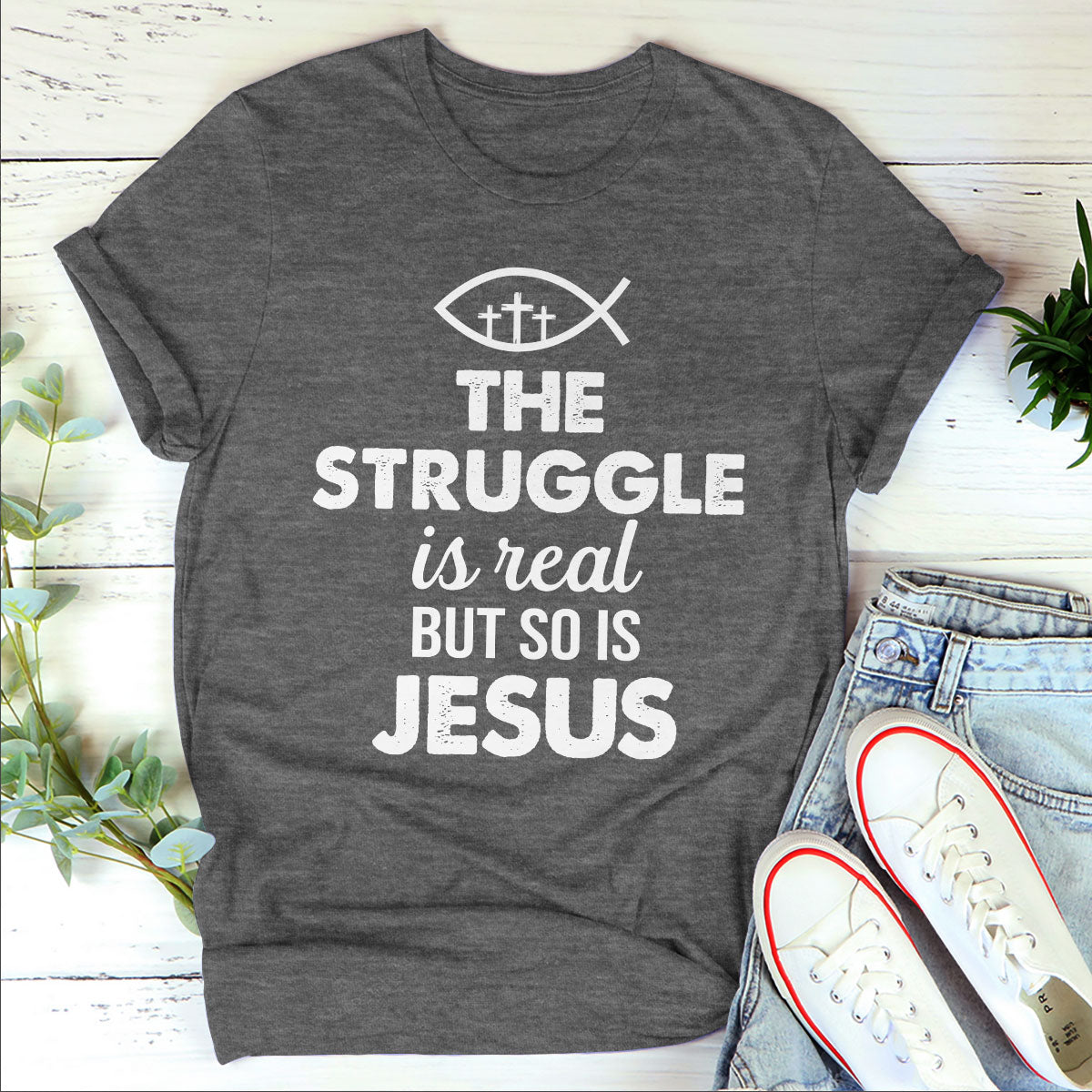 The Struggle Is Real But So Is Jesus - Must-Have Unisex T-shirt HAP11