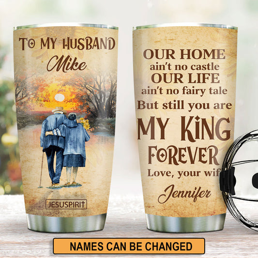 You Are My King Forever - Lovely Personalized Stainless Steel Tumbler 20oz NUHN283