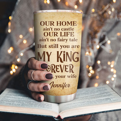 You Are My King Forever - Lovely Personalized Stainless Steel Tumbler 20oz NUHN283