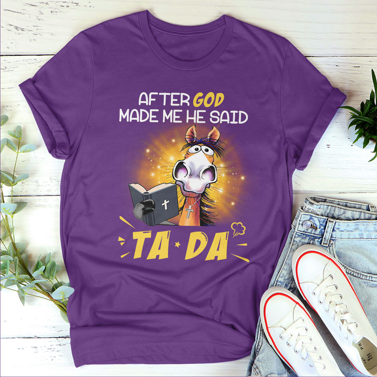 After God Made Me He Said TADA - Classsic Christian Unisex T-shirt 2DTNAHN1006B