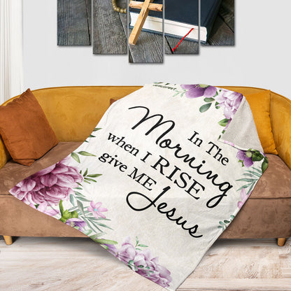 In The Morning When I Rise Give Me Jesus | Fleece Blanket For Christian People | Thoughtful Religious Gift Ideas FBHN691