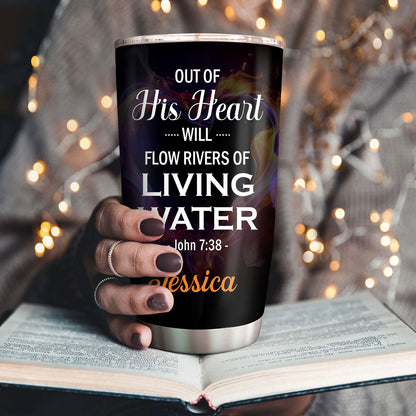 Special Personalized Stainless Steel Tumbler 20oz - Out Of His Heart Will Flow Rivers Of Living Water NUH460