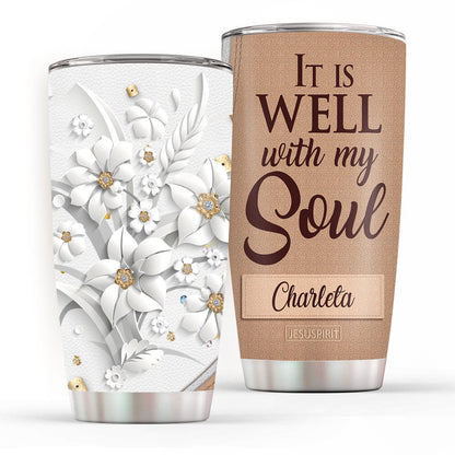 It Is Well With My Soul - Lovely Personalized Flower Stainless Steel Tumbler 20oz NUH336