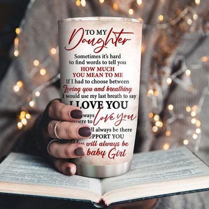 Meaningful Personalized Stainless Steel Tumbler 20oz For Daughter - You Will Always Be My Baby Girl NUH215