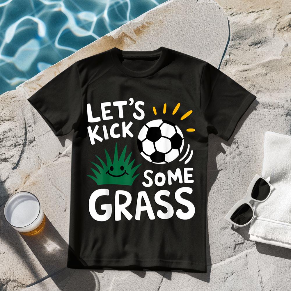 Funny Soccer Player Let's Kick Some Grass Sports Lover T-Shirt