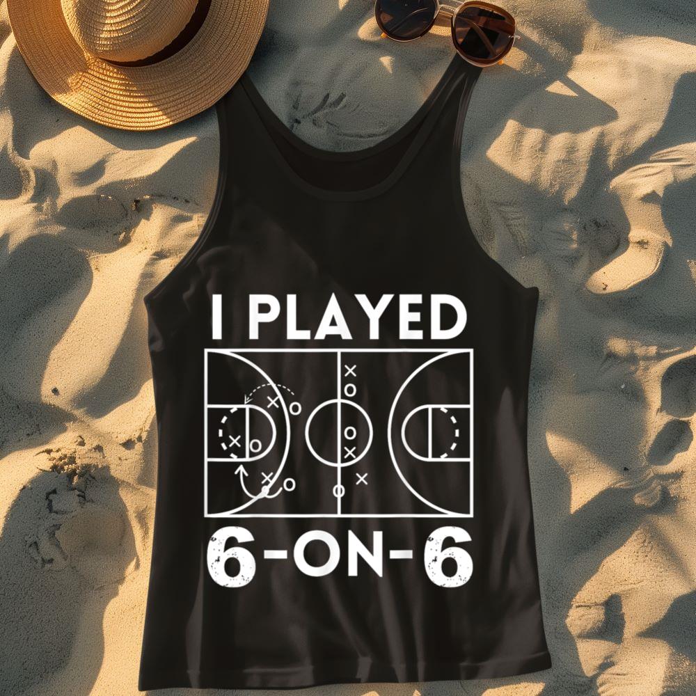 I Played 6 On 6 The Original Women's Basketball Tank Top
