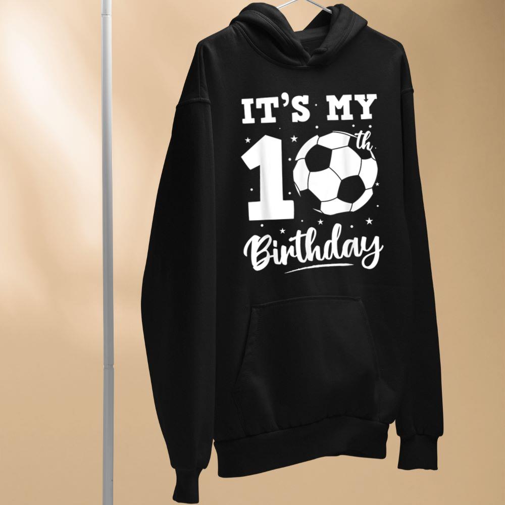 It's My 10th Birthday Soccer Ten Year Old Birthday Boy Hoodie