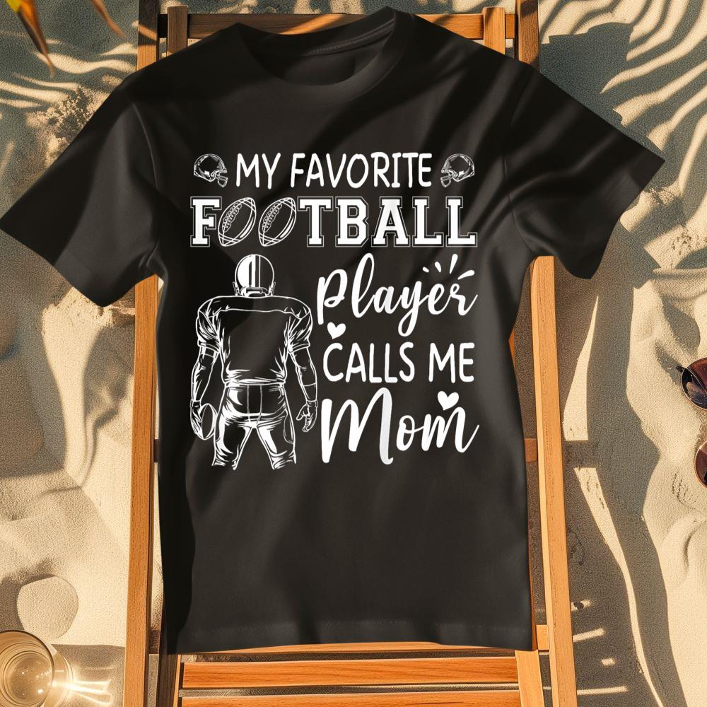 My Favorite Football Player Calls Me Mom T-Shirt