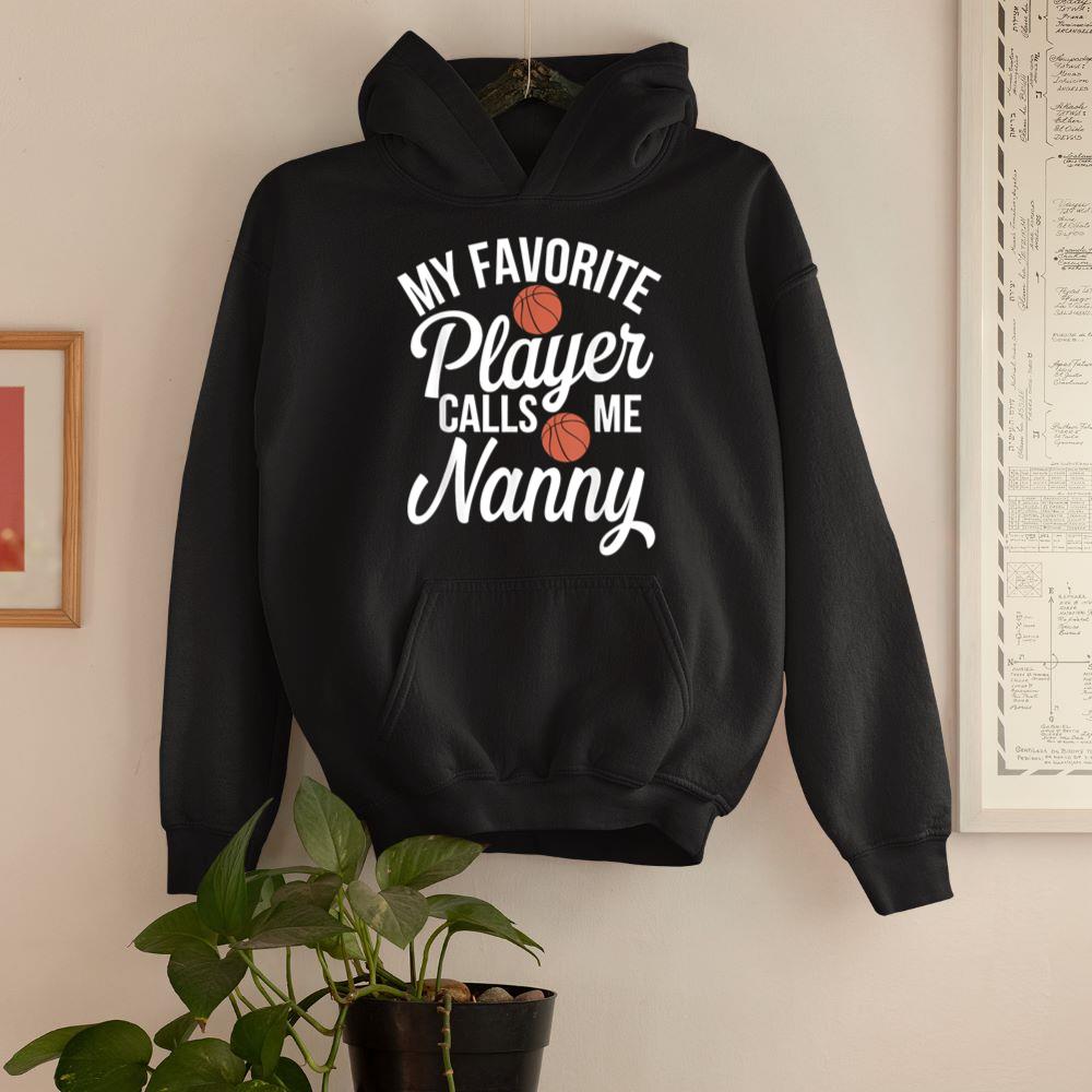 My Favorite Player Calls Me Nanny Basketball Hoodie